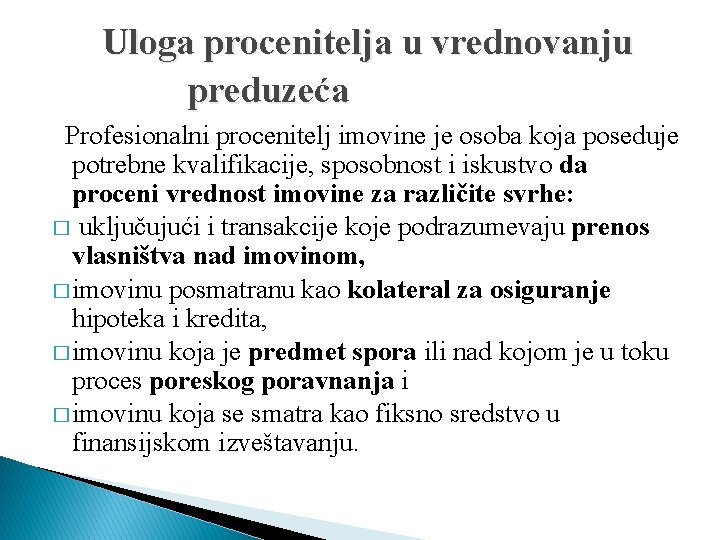 Uloga procenitelja u vrednovanju preduzeća Profesionalni procenitelj imovine je osoba koja poseduje potrebne kvalifikacije,