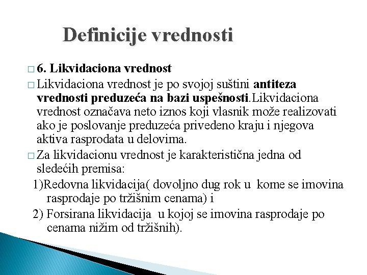 Definicije vrednosti � 6. Likvidaciona vrednost � Likvidaciona vrednost je po svojoj suštini antiteza