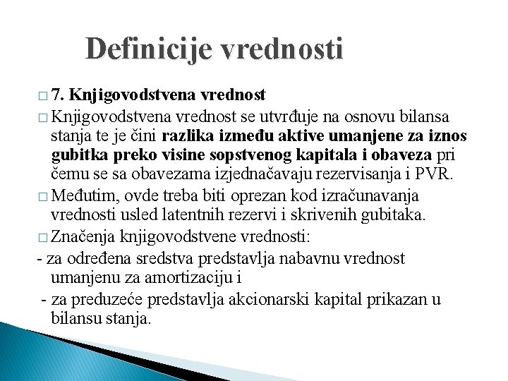 Definicije vrednosti � 7. Knjigovodstvena vrednost � Knjigovodstvena vrednost se utvrđuje na osnovu bilansa