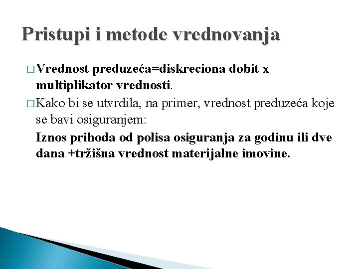 Pristupi i metode vrednovanja � Vrednost preduzeća=diskreciona dobit x multiplikator vrednosti. � Kako bi