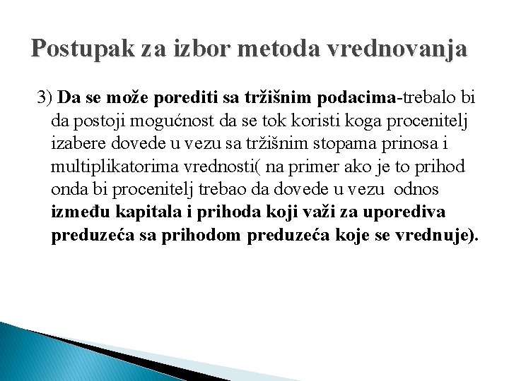 Postupak za izbor metoda vrednovanja 3) Da se može porediti sa tržišnim podacima-trebalo bi