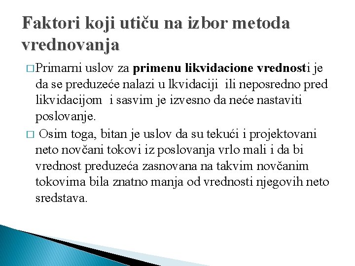 Faktori koji utiču na izbor metoda vrednovanja � Primarni uslov za primenu likvidacione vrednosti