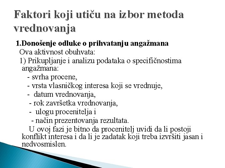 Faktori koji utiču na izbor metoda vrednovanja 1. Donošenje odluke o prihvatanju angažmana Ova