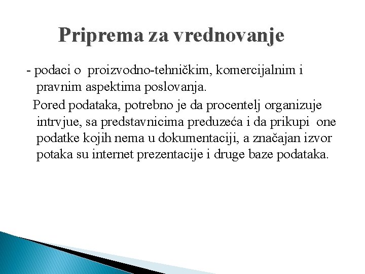 Priprema za vrednovanje - podaci o proizvodno-tehničkim, komercijalnim i pravnim aspektima poslovanja. Pored podataka,