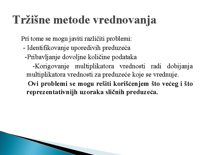 Tržišne metode vrednovanja Pri tome se mogu javiti različiti problemi: - Identifikovanje uporedivih preduzeća