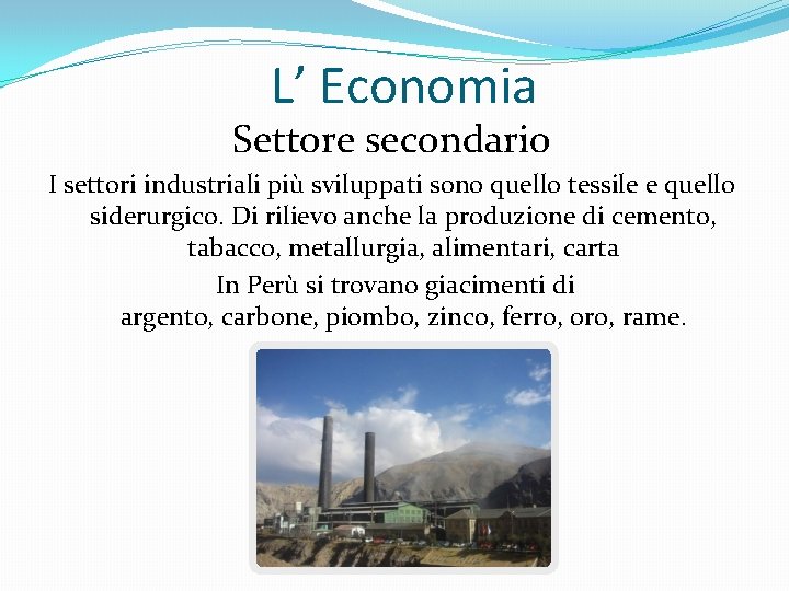 L’ Economia Settore secondario I settori industriali più sviluppati sono quello tessile e quello