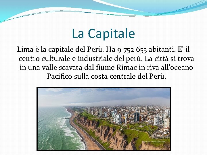 La Capitale Lima è la capitale del Perù. Ha 9 752 653 abitanti. E’