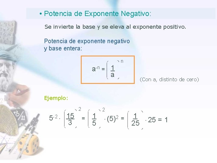  • Potencia de Exponente Negativo: Se invierte la base y se eleva al