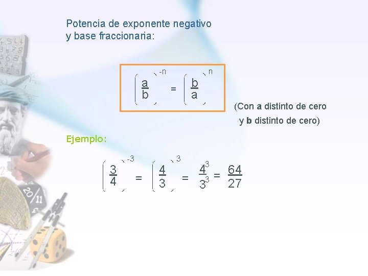 Potencia de exponente negativo y base fraccionaria: a b -n b a = n