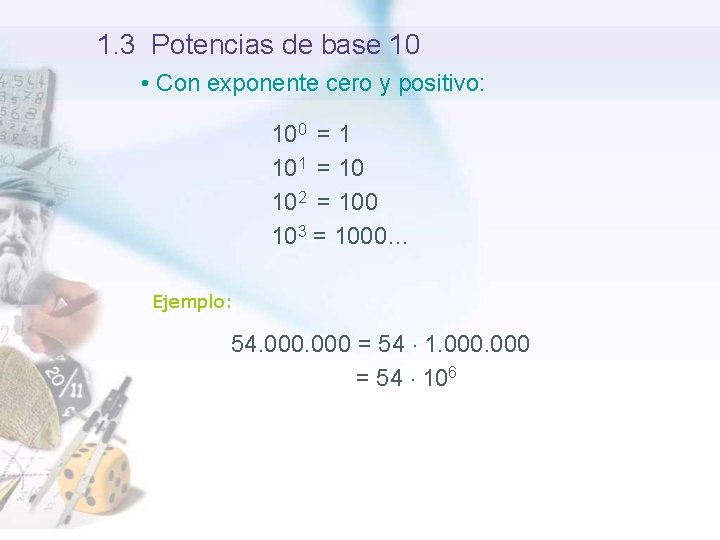 1. 3 Potencias de base 10 • Con exponente cero y positivo: 100 =