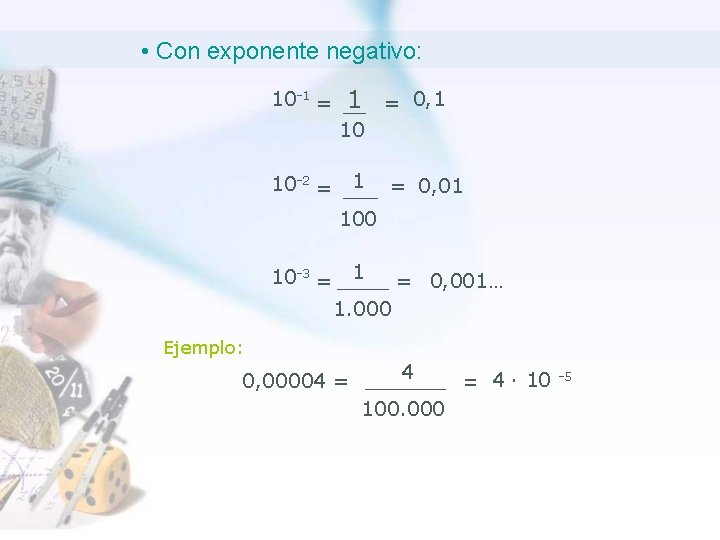  • Con exponente negativo: 10 -1 = 0, 1 10 10 -2 =