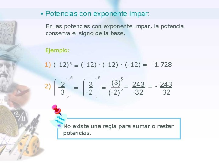  • Potencias con exponente impar: En las potencias con exponente impar, la potencia