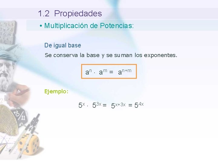 1. 2 Propiedades • Multiplicación de Potencias: De igual base Se conserva la base
