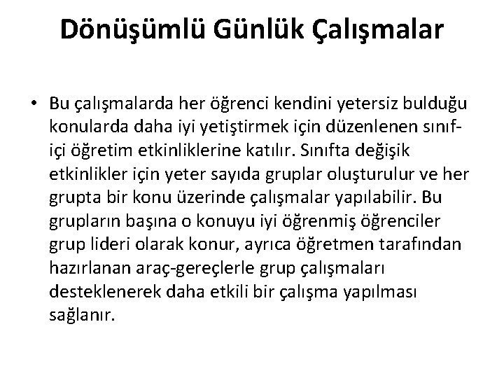 Dönüşümlü Günlük Çalışmalar • Bu çalışmalarda her öğrenci kendini yetersiz bulduğu konularda daha iyi