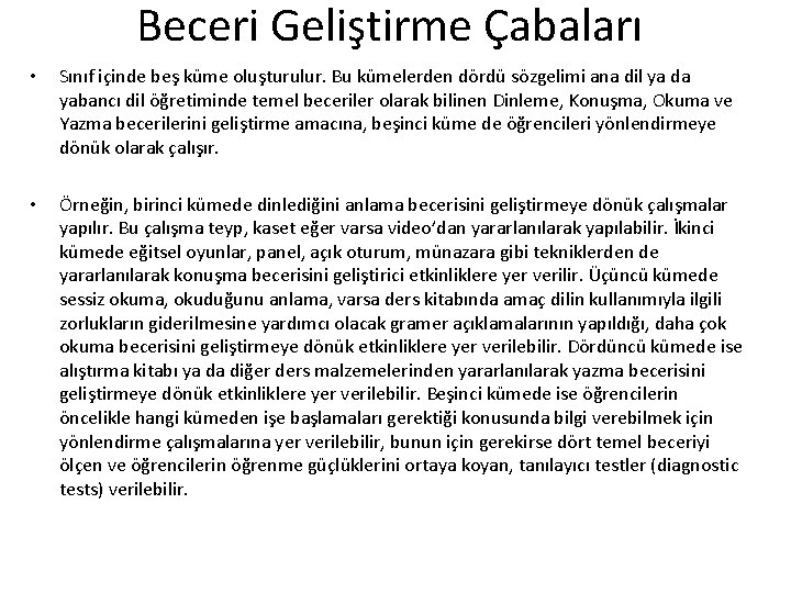 Beceri Geliştirme Çabaları • Sınıf içinde beş küme oluşturulur. Bu kümelerden dördü sözgelimi ana