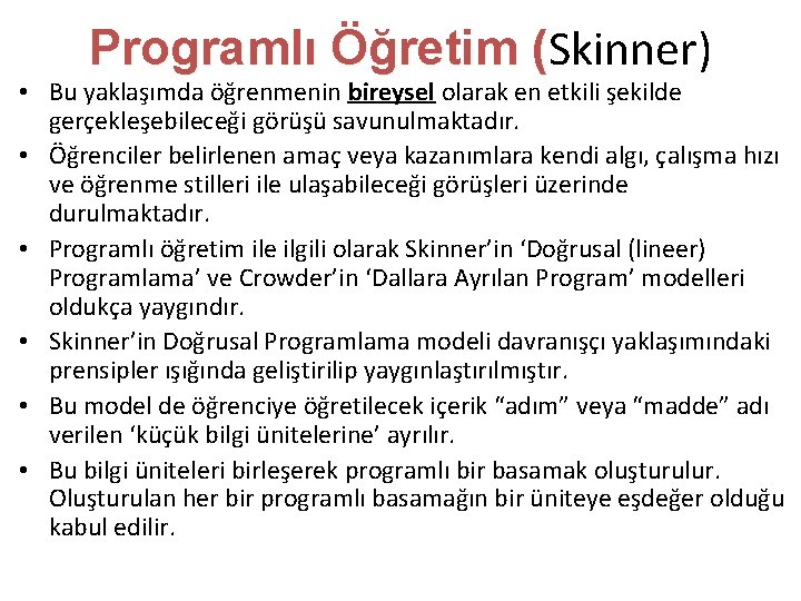 Programlı Öğretim (Skinner) ( • Bu yaklaşımda öğrenmenin bireysel olarak en etkili şekilde gerçekleşebileceği