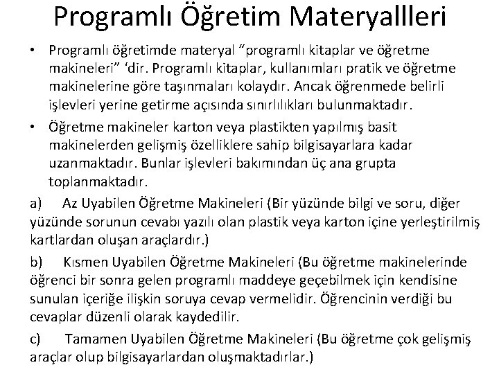Programlı Öğretim Materyallleri • Programlı öğretimde materyal “programlı kitaplar ve öğretme makineleri” ‘dir. Programlı