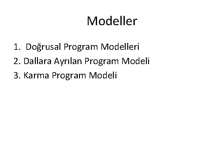 Modeller 1. Doğrusal Program Modelleri 2. Dallara Ayrılan Program Modeli 3. Karma Program Modeli