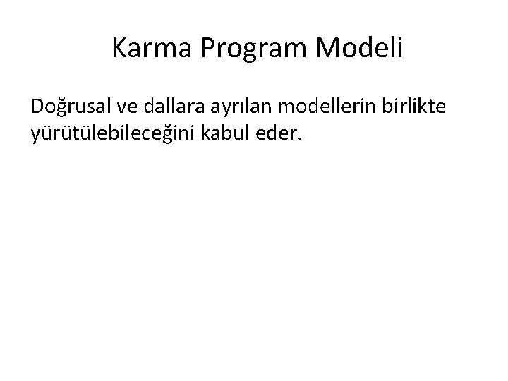 Karma Program Modeli Doğrusal ve dallara ayrılan modellerin birlikte yürütülebileceğini kabul eder. 