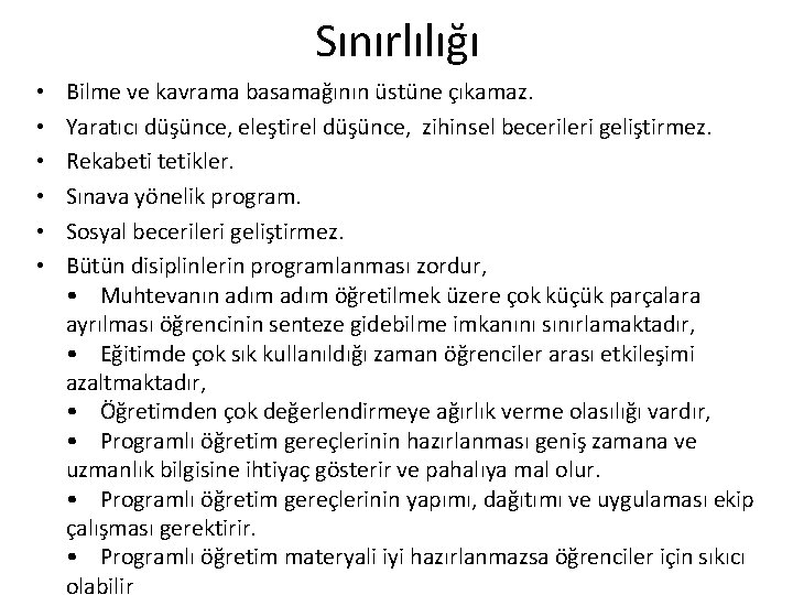 Sınırlılığı • • • Bilme ve kavrama basamağının üstüne çıkamaz. Yaratıcı düşünce, eleştirel düşünce,