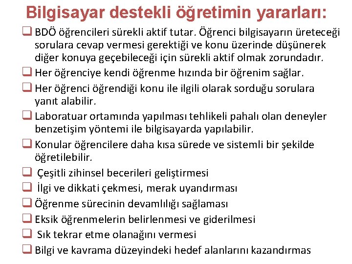 Bilgisayar destekli öğretimin yararları: q BDÖ öğrencileri sürekli aktif tutar. Öğrenci bilgisayarın üreteceği sorulara