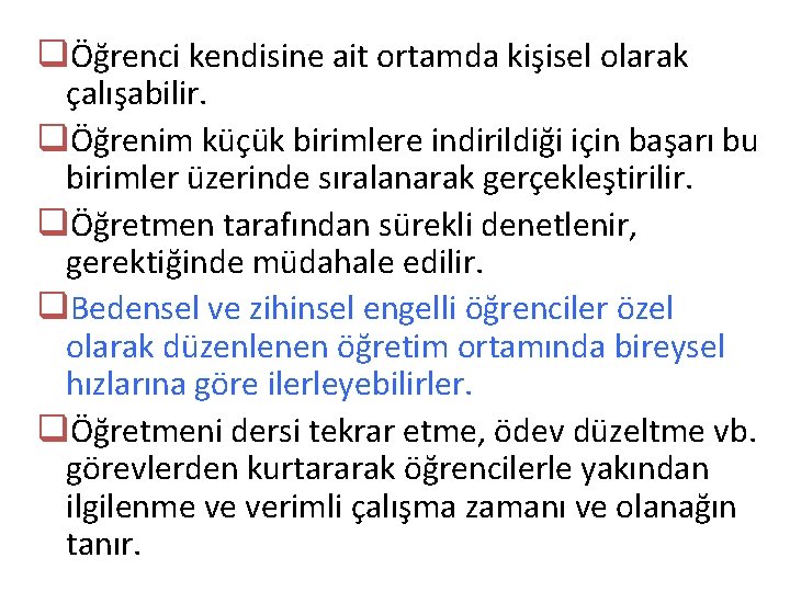 qÖğrenci kendisine ait ortamda kişisel olarak çalışabilir. qÖğrenim küçük birimlere indirildiği için başarı bu