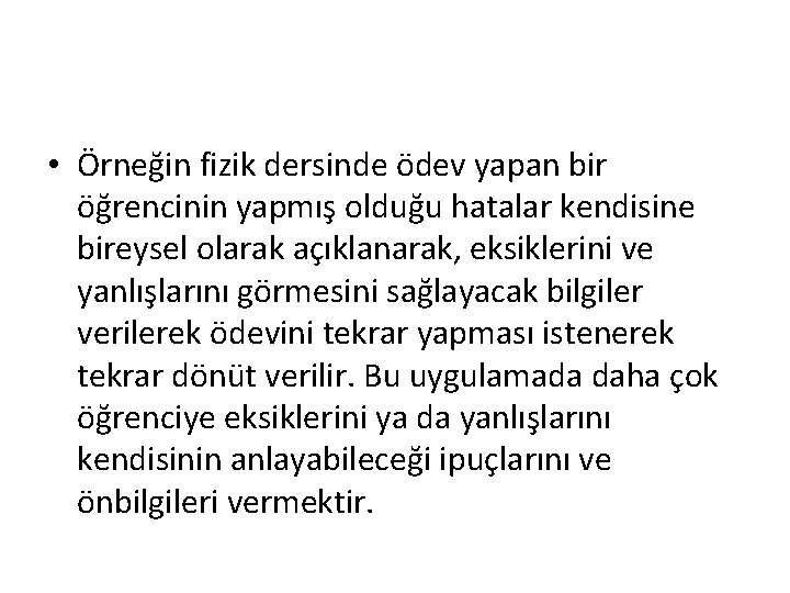  • Örneğin fizik dersinde ödev yapan bir öğrencinin yapmış olduğu hatalar kendisine bireysel