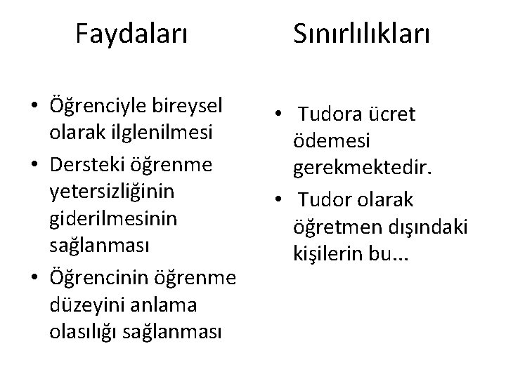 Faydaları • Öğrenciyle bireysel olarak ilglenilmesi • Dersteki öğrenme yetersizliğinin giderilmesinin sağlanması • Öğrencinin