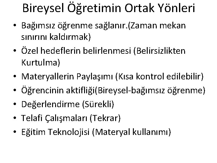 Bireysel Öğretimin Ortak Yönleri • Bağımsız öğrenme sağlanır. (Zaman mekan sınırını kaldırmak) • Özel