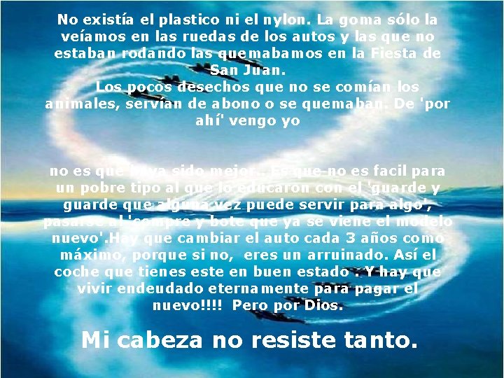 No existía el plastico ni el nylon. La goma sólo la veíamos en las