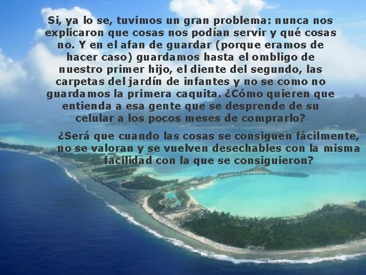 Si, ya lo se, tuvimos un gran problema: nunca nos explicaron que cosas nos