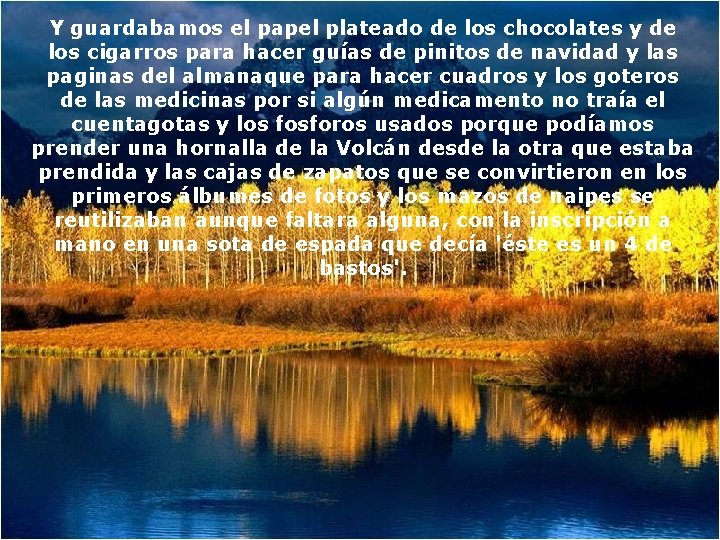 Y guardabamos el papel plateado de los chocolates y de los cigarros para hacer