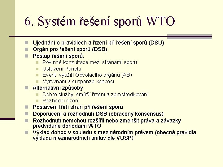 6. Systém řešení sporů WTO n Ujednání o pravidlech a řízení při řešení sporů