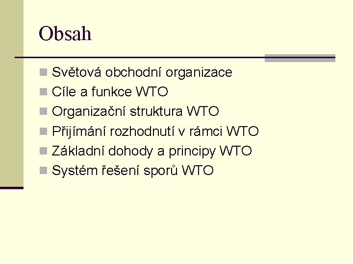 Obsah n Světová obchodní organizace n Cíle a funkce WTO n Organizační struktura WTO