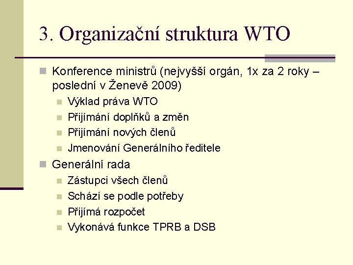 3. Organizační struktura WTO n Konference ministrů (nejvyšší orgán, 1 x za 2 roky
