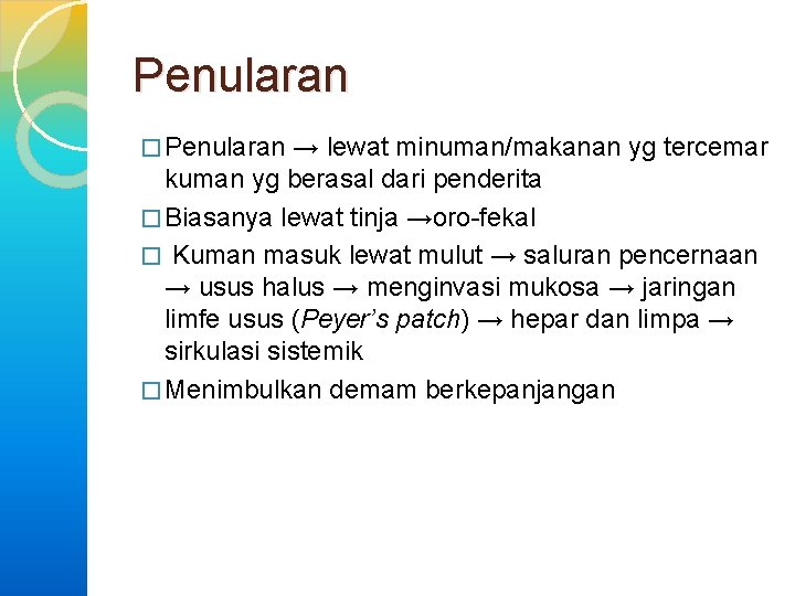 Penularan � Penularan → lewat minuman/makanan yg tercemar kuman yg berasal dari penderita �