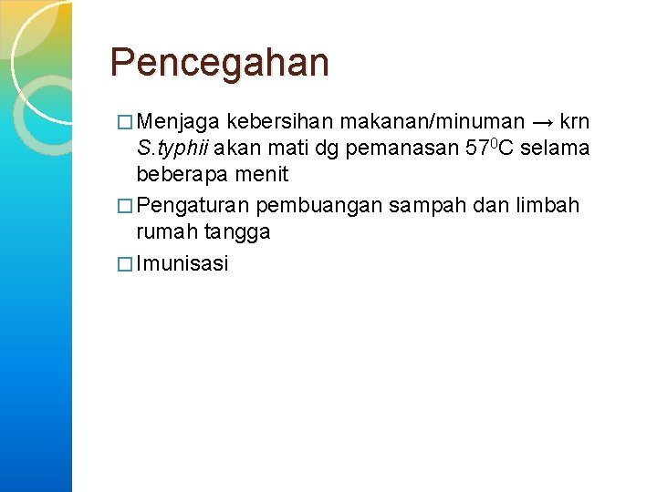 Pencegahan � Menjaga kebersihan makanan/minuman → krn S. typhii akan mati dg pemanasan 570