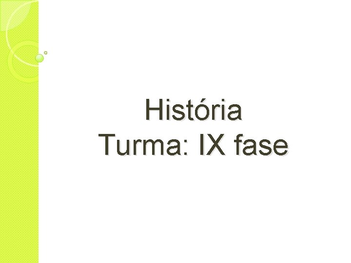 História Turma: IX fase 