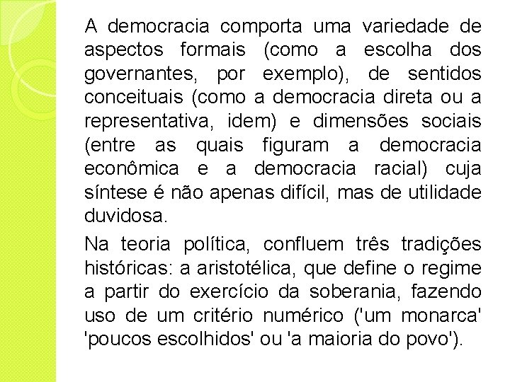 A democracia comporta uma variedade de aspectos formais (como a escolha dos governantes, por