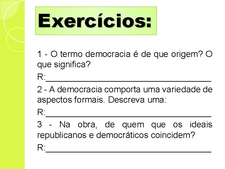 Exercícios: 1 - O termo democracia é de que origem? O que significa? R: