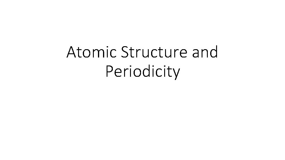 Atomic Structure and Periodicity 