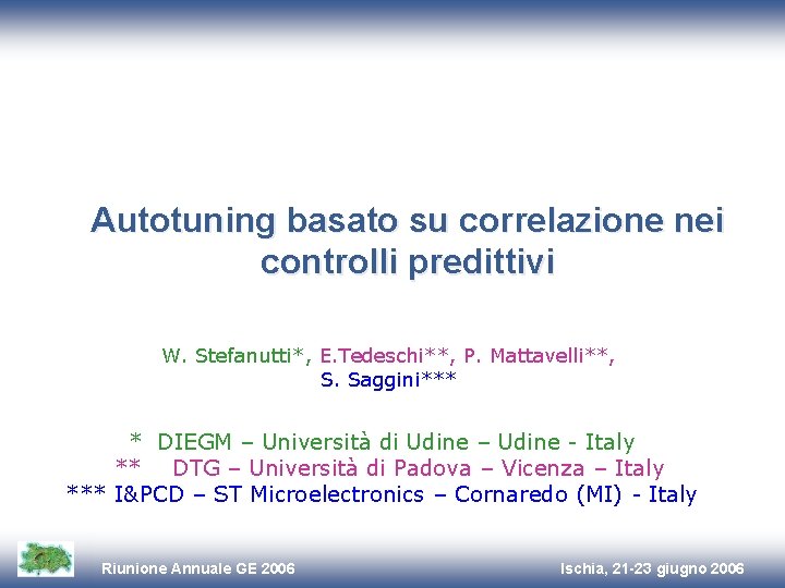 Autotuning basato su correlazione nei controlli predittivi W. Stefanutti*, E. Tedeschi**, P. Mattavelli**, S.