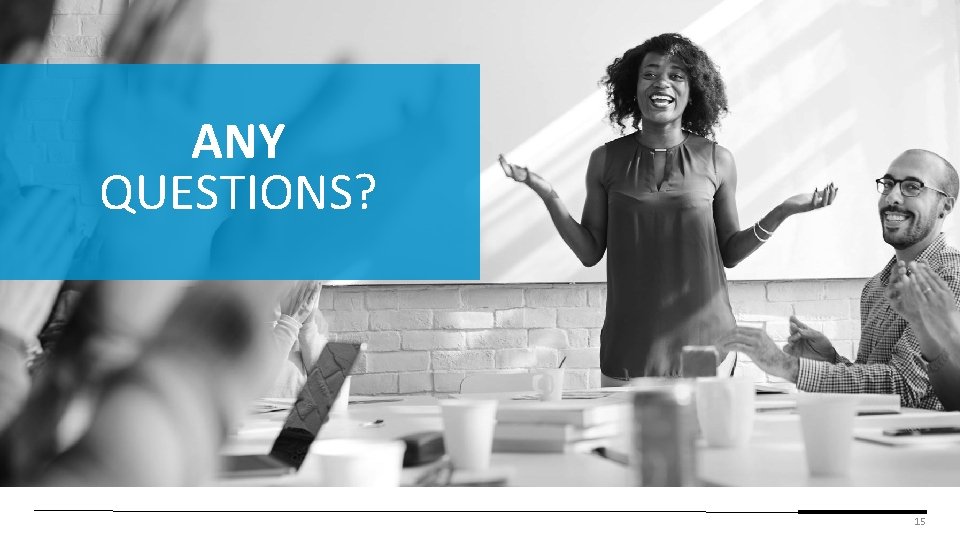 ANY QUESTIONS? 15 ANY QUESTIONS? 15