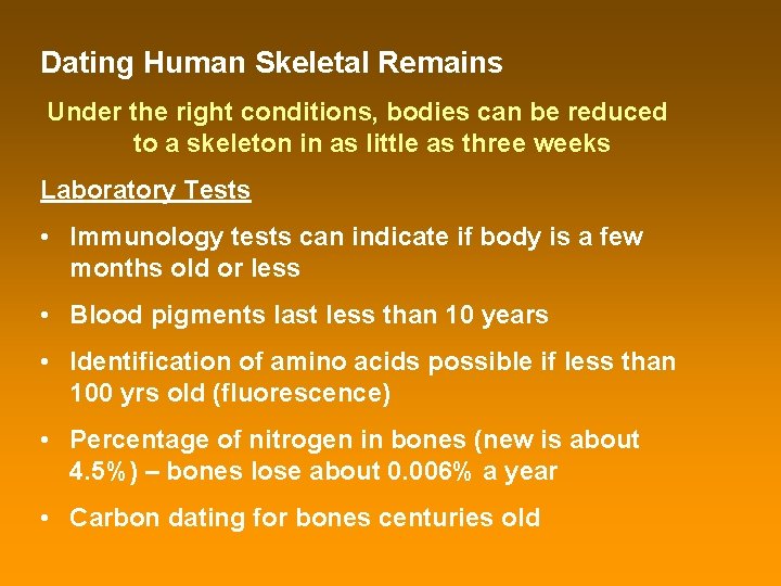 Dating Human Skeletal Remains Under the right conditions, bodies can be reduced to a