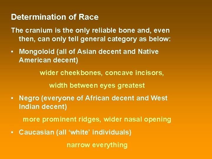 Determination of Race The cranium is the only reliable bone and, even then, can