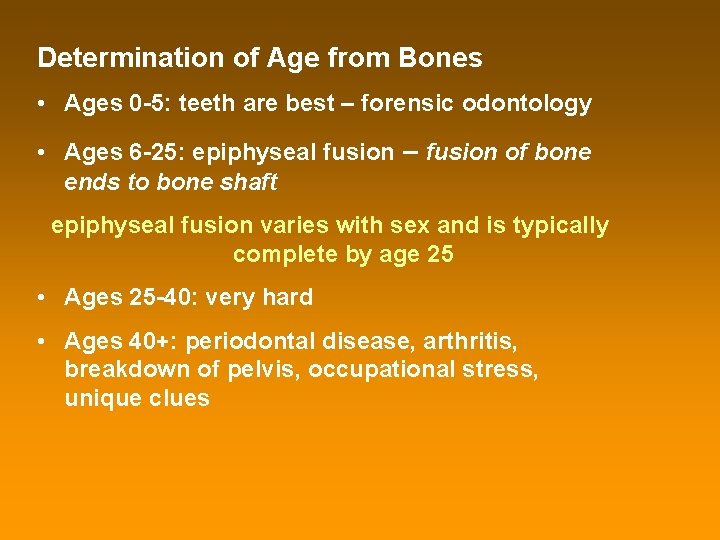 Determination of Age from Bones • Ages 0 -5: teeth are best – forensic