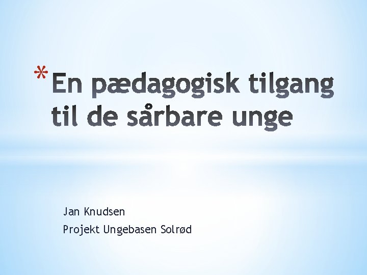 * Jan Knudsen Projekt Ungebasen Solrød 