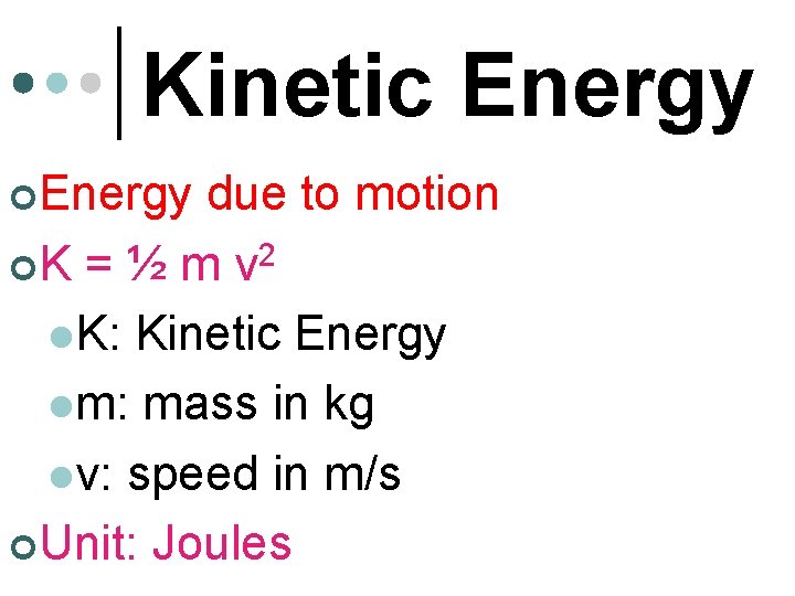 Kinetic Energy ¢Energy due to motion ¢K = ½ m v 2 l. K: Kinetic Energy ¢Energy due to motion ¢K = ½ m v 2 l. K: