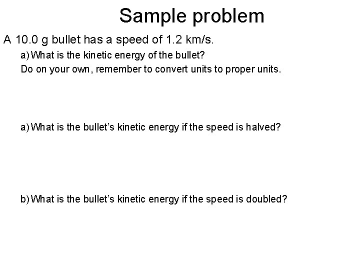Sample problem A 10. 0 g bullet has a speed of 1. 2 km/s. Sample problem A 10. 0 g bullet has a speed of 1. 2 km/s.