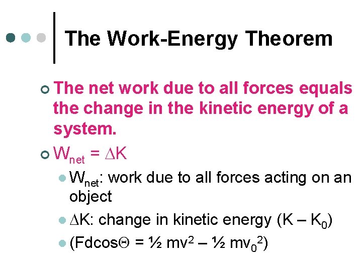 The Work-Energy Theorem ¢ The net work due to all forces equals the change The Work-Energy Theorem ¢ The net work due to all forces equals the change